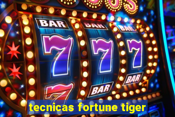 tecnicas fortune tiger